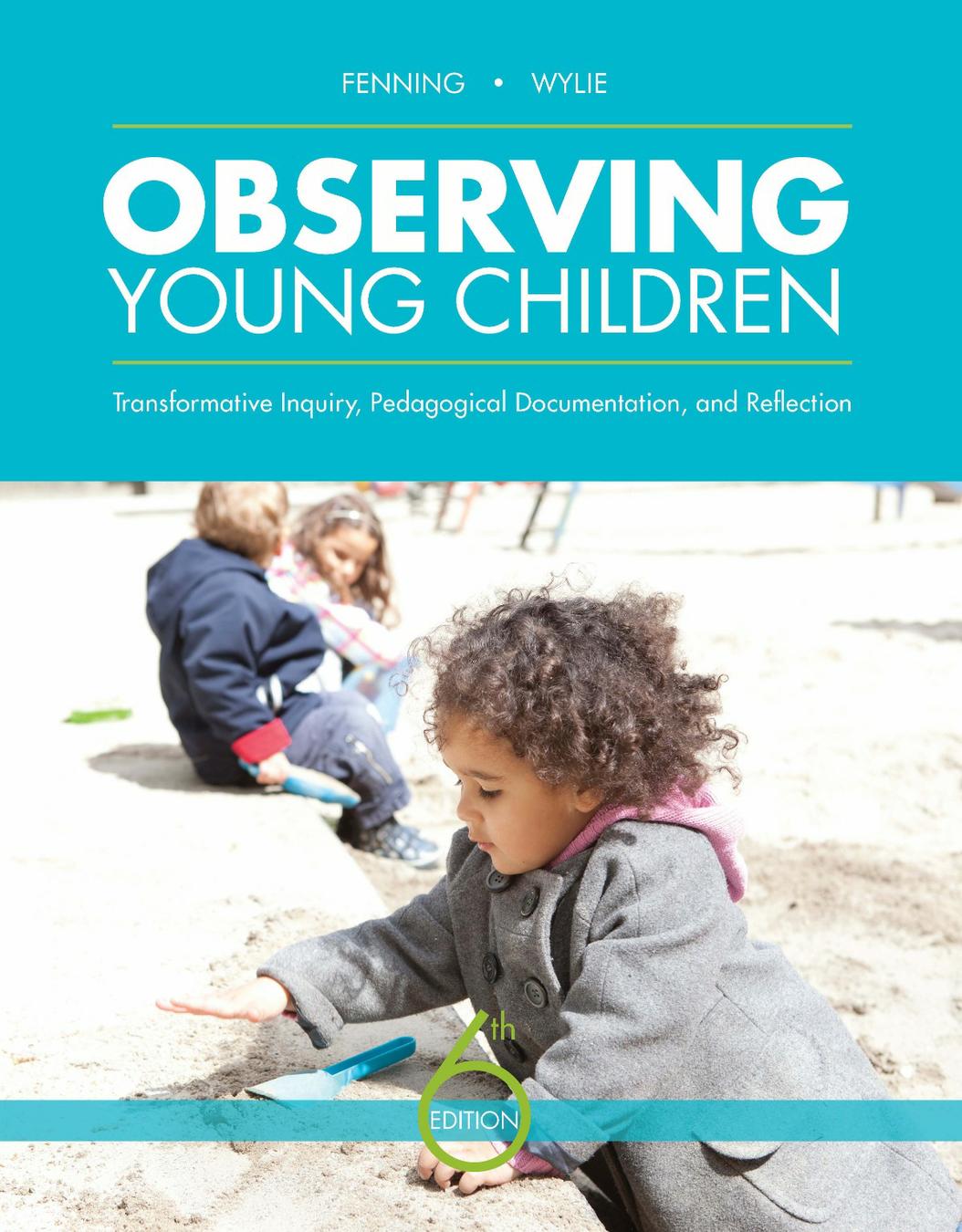 Observing Young Children: Transformative Inquiry, Pedagogical Documentation, and Reflection, 6th Edition cover photo