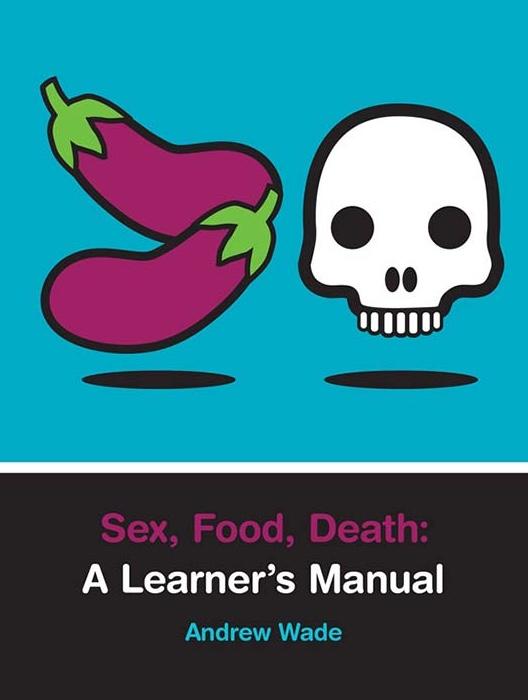 Sex, Food, Death: A Learner's Manual cover photo