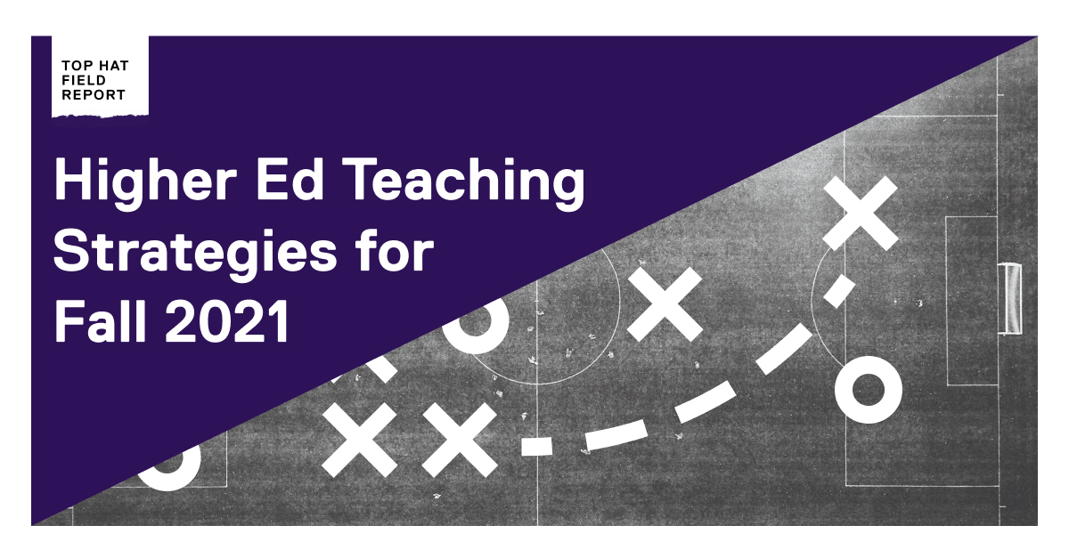 Top Hat Field Report: Higher Ed Teaching Strategies for Fall 2021