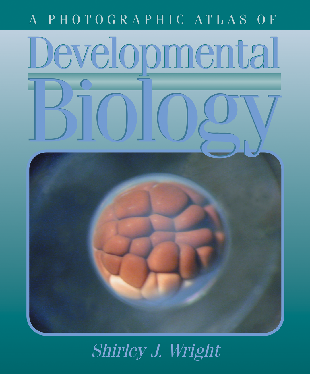 A Photographic Atlas of Developmental Biology cover photo